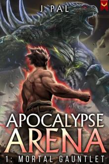 Apocalypse Arena 1: Mortal Gauntlet: A LitRPG Adventure Apocalypse Arena 1: Mortal Gauntlet: A LitRPG Adventure