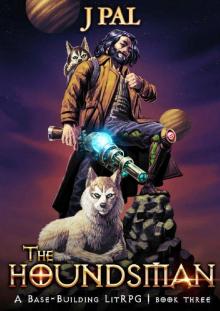 The Houndsman 3: A Base-Building LitRPG Adventure The Houndsman 3: A Base-Building LitRPG Adventure