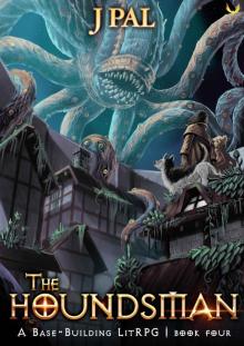 The Houndsman 4: A Base-Building LitRPG Adventure The Houndsman 4: A Base-Building LitRPG Adventure