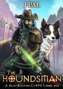The Houndsman: A Base-Building LitRPG Adventure The Houndsman: A Base-Building LitRPG Adventure