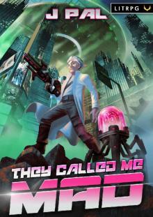They Called Me Mad: A LitRPG Apocalypse Series They Called Me Mad: A LitRPG Apocalypse Series