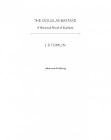 The Douglas Bastard, a Historical Novel of Scotland The Douglas Bastard, a Historical Novel of Scotland