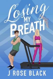 Losing My Breath: Grumpy special ops veteran meets his match in a rebellious princess. A steamy, emotionally gripping new-adult romantic dramedy