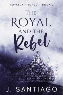 The Royal and The Rebel (Royally Pitched Book 2)