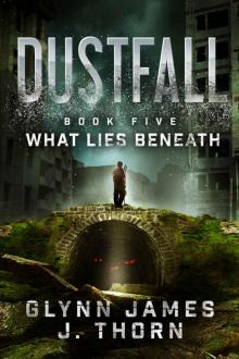 Dustfall, Book Five - What Lies Beneath Dustfall, Book Five - What Lies Beneath