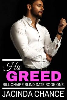 His Greed (Billionaire Blind Date Book 1)