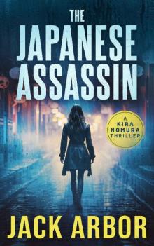 The Japanese Assassin: A Kira Nomura Thriller, Book One The Japanese Assassin: A Kira Nomura Thriller, Book One