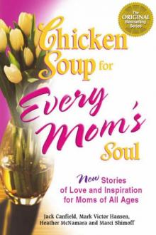 Chicken Soup for Every Mom's Soul Chicken Soup for Every Mom's Soul