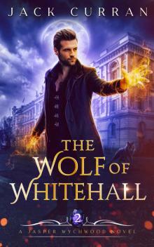 The Wolf of Whitehall: Jasper Wychwood Book 2 (Jasper Wychwood Chronicles)