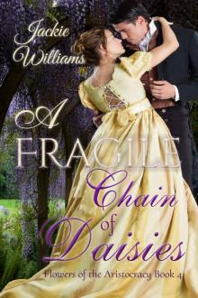 A Fragile Chain of Daisies: Flowers of the Aristocracy (Untamed Regency Book 4) A Fragile Chain of Daisies: Flowers of the Aristocracy (Untamed Regency Book 4)