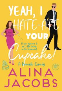 Yeah, I Hate-Ate Your Cupcake!: A Romantic Comedy