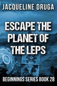 Escape the Planet of the LEPS: Beginnings Series Book 28 Escape the Planet of the LEPS: Beginnings Series Book 28