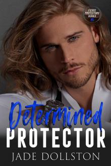 Determined Protector: Book 5 in The Fierce Protectors Series