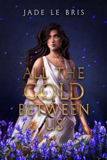 All the Gold Between Us (Claiming Olympus Book 1)