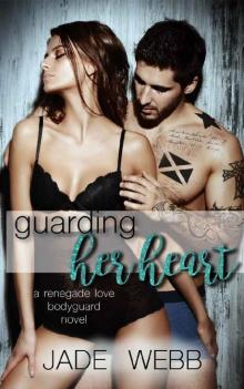 Guarding Her Heart (Renegade Love Bodyguard Novel Book 1)