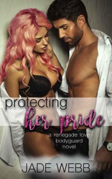 Protecting Her Pride (Renegade Love Bodyguard Novel Book 2)