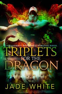 Triplets For The Dragon_A Paranormal Pregnancy Romance