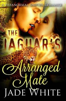 The Jaguar's Arranged Mate: A Paranormal Shifter Romance The Jaguar's Arranged Mate: A Paranormal Shifter Romance