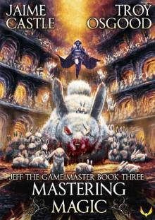 Mastering Magic: An Epic LitRPG Series (Jeff the Game Master Book 3)
