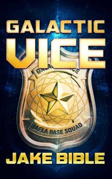 Galactic Vice: A Jafla Base Vice Squad Novel Galactic Vice: A Jafla Base Vice Squad Novel