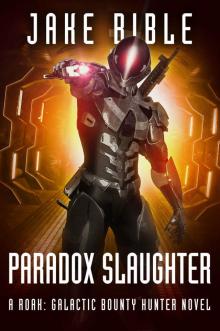 Paradox Slaughter: A Roak: Galactic Bounty Hunter Novel