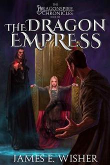 The Dragon Empress: The Dragonspire Chronicles Book 6 The Dragon Empress: The Dragonspire Chronicles Book 6