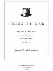 Tried by War: Abraham Lincoln as Commander in Chief