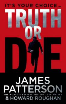 Truth or Die Truth or Die