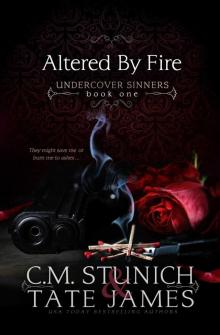 ALTERED BY FIRE: UNDERCOVER SINNERS BOOK 1 ALTERED BY FIRE: UNDERCOVER SINNERS BOOK 1