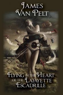 Flying in the Heart of the Lafayette Escadrille Flying in the Heart of the Lafayette Escadrille