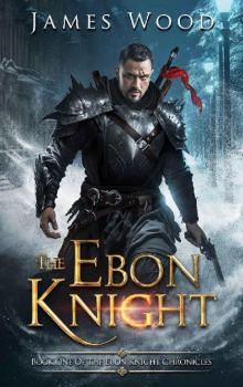 The Ebon Knight (The Chronicles of the Ebon Knight Book 1)