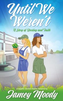 Until We Weren't: A Story of Destiny and Faith: An enemies to lovers, second chance sapphic romance