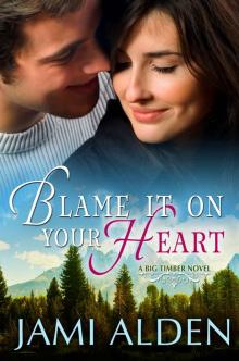 Blame It On Your Heart (Big Timber)