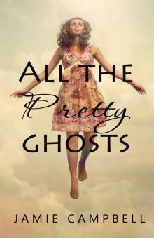 All the Pretty Ghosts (The Never Alone Series Book 1) All the Pretty Ghosts (The Never Alone Series Book 1)