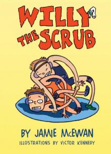 Willy the Scrub Willy the Scrub