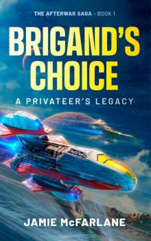 Brigand's Choice: A Privateer's Legacy (The Afterwar Saga Book 1) Brigand's Choice: A Privateer's Legacy (The Afterwar Saga Book 1)