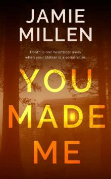 YOU MADE ME (Claire Wolfe Thrillers Book 2)