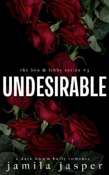 3 - Undesirable: Ben & Libby 3 - Undesirable: Ben & Libby