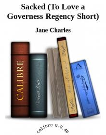 Sacked (To Love a Governess Regency Short) Sacked (To Love a Governess Regency Short)