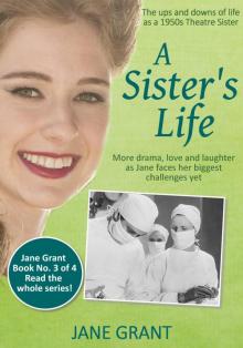A Sister's Life: The ups and downs of life as a 1950s Theatre Sister (Nurse Jane Grant Book 3)