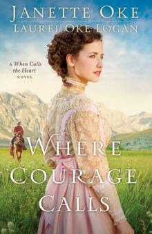 Where Courage Calls: A When Calls the Heart Novel Where Courage Calls: A When Calls the Heart Novel