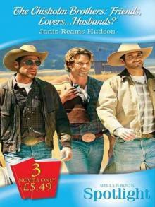 The Chisholm Brothers:Friends, Lovers... Husbands? The Chisholm Brothers:Friends, Lovers... Husbands?