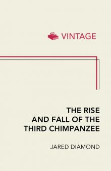 The Rise and Fall of the Third Chimpanzee The Rise and Fall of the Third Chimpanzee