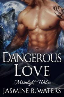 Dangerous Love (Moon Light Wolves Book 2) Dangerous Love (Moon Light Wolves Book 2)