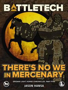 BattleTech: There's No We In Mercenary: (Eridani Light Horse Chronicles, Part Five)