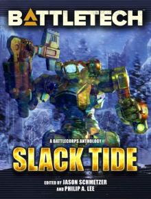 BattleTech: Slack Tide: A BattleTech Anthology BattleTech: Slack Tide: A BattleTech Anthology