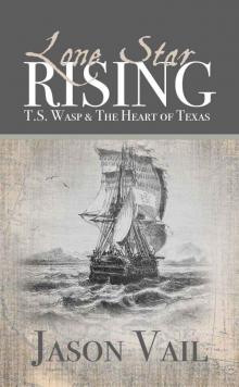 Lone Star Rising: T.S. Wasp and the Heart of Texas Lone Star Rising: T.S. Wasp and the Heart of Texas
