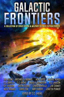Galactic Frontiers: A Collection of Space Opera and Military Science Fiction Stories Galactic Frontiers: A Collection of Space Opera and Military Science Fiction Stories