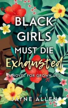 Black Girls Must Die Exhausted: A Novel for Grown Ups