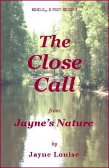 The Close Call (Jayne's Nature)